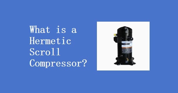 What is a Hermetic Scroll Compressor