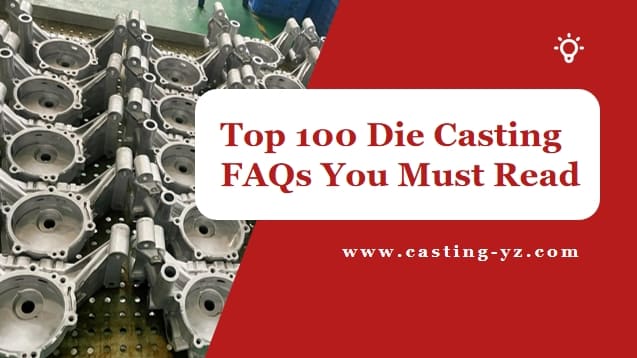 Top 100 Die Casting FAQs You Must Read