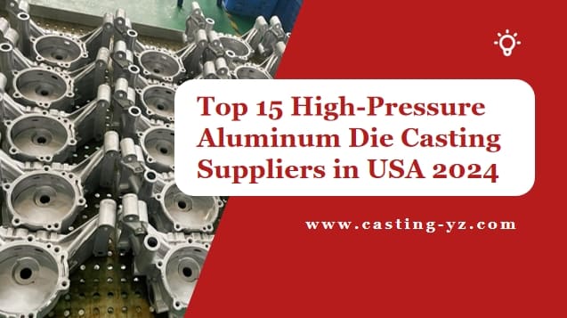 Top 15 High-Pressure Aluminum Die Casting Suppliers in USA 2024