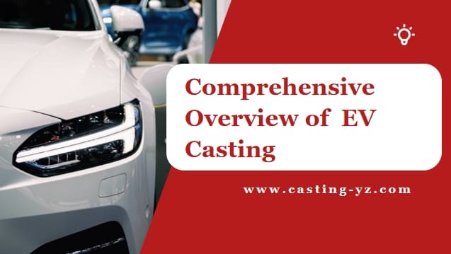 Comprehensive Overview of EV Casting