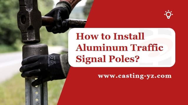 How to Install Aluminum Traffic Signal Poles