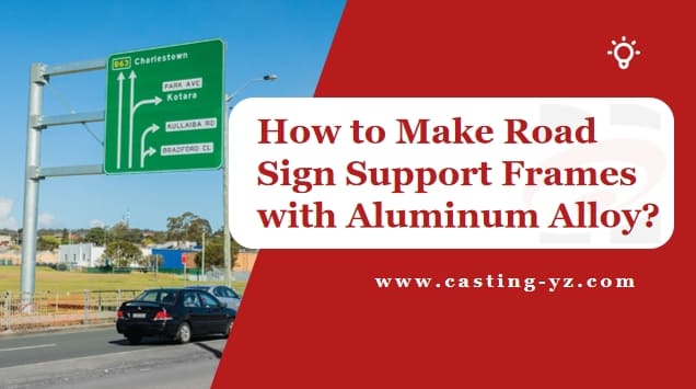 How to Make Road Sign Support Frames with Aluminum Alloy