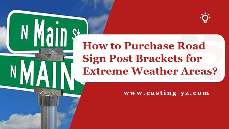 How to Purchase Road Sign Post Brackets for Extreme Weather Areas