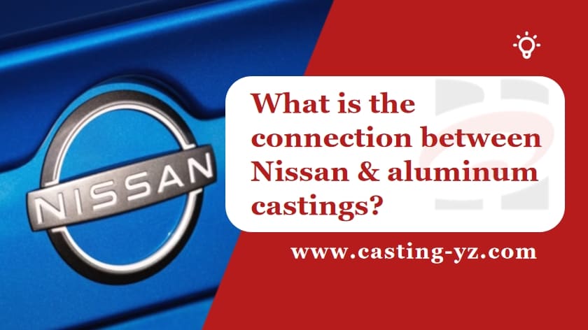 What is the connection between Nissan and aluminum castings