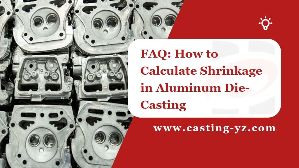 FAQ How to Calculate Shrinkage in Aluminum Die Casting