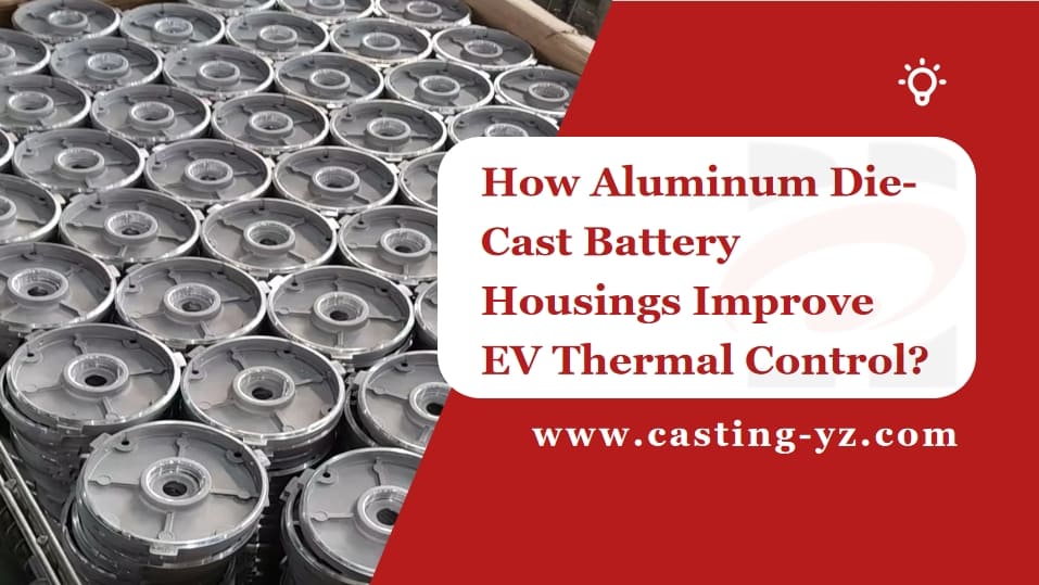 How Aluminum Die-Cast Battery Housings Improve EV Thermal Control