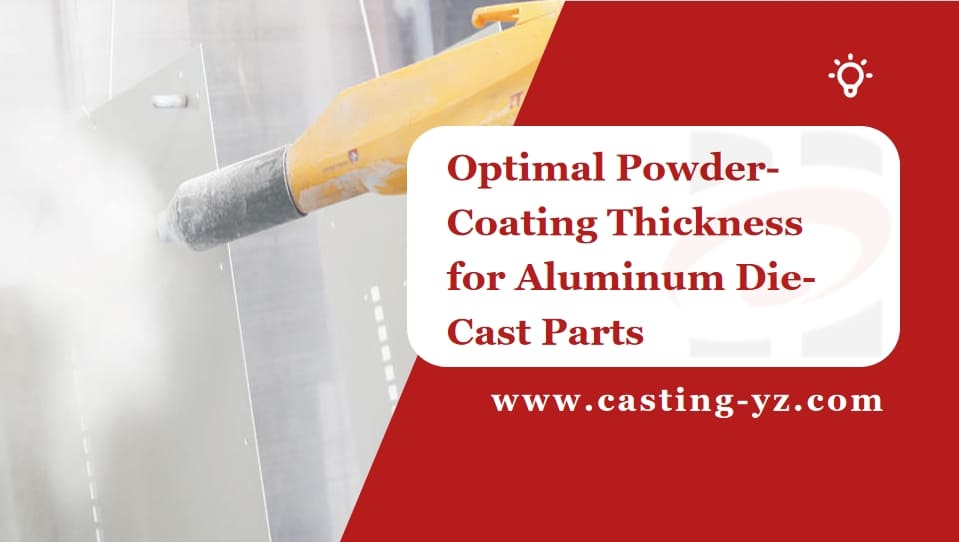 Optimal Powder Coating Thickness for Aluminum Die Cast Parts
