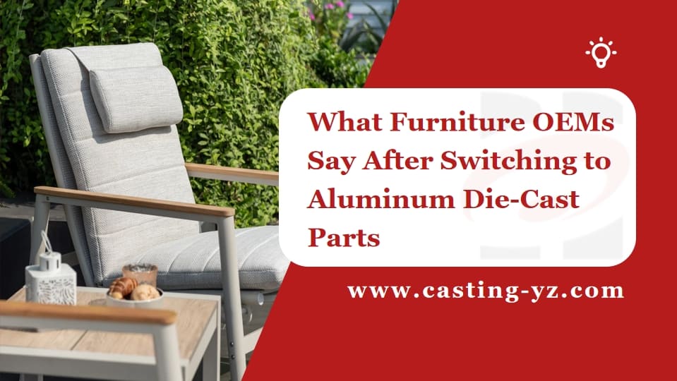 What Furniture OEMs Say After Switching to Aluminum Die Cast Parts