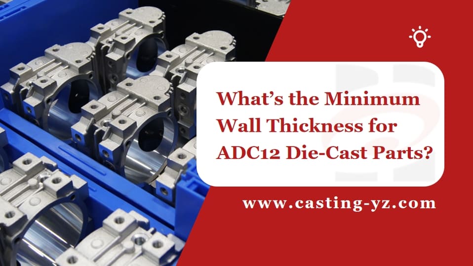 What’s the Minimum Wall Thickness for ADC12 Die Cast Parts