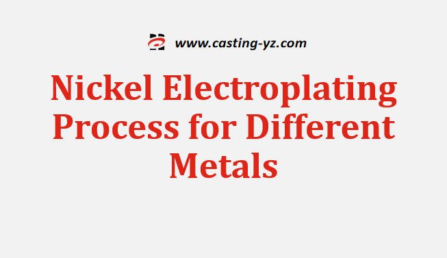 Nickel Electroplating Process for Different Metals