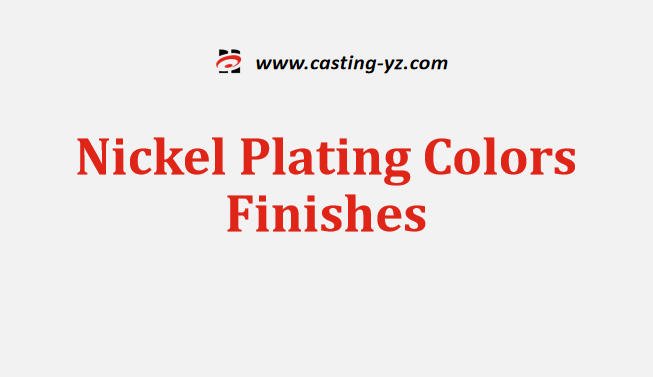 Nickel Plating Colors Finishes