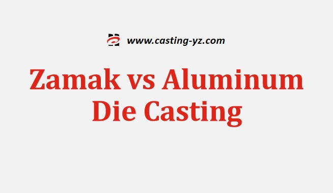 Zamak vs Aluminum Die Casting