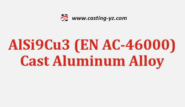 AlSi9Cu3 (EN AC-46000) Cast Aluminum Alloy