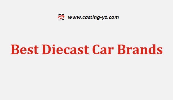 Best Diecast Car Brands