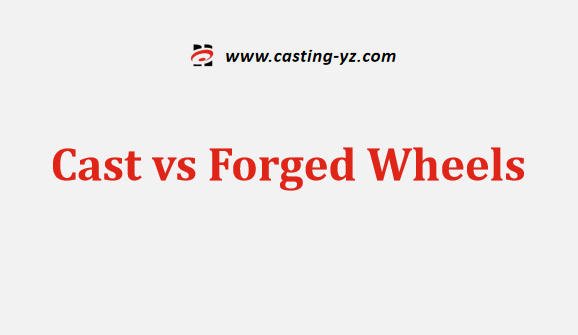 Cast vs Forged Wheels