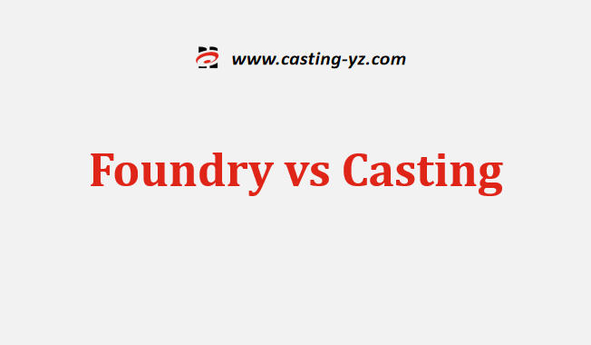 Foundry vs Casting