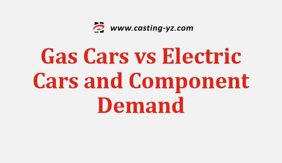 Gas Cars vs Electric Cars and Component Demand