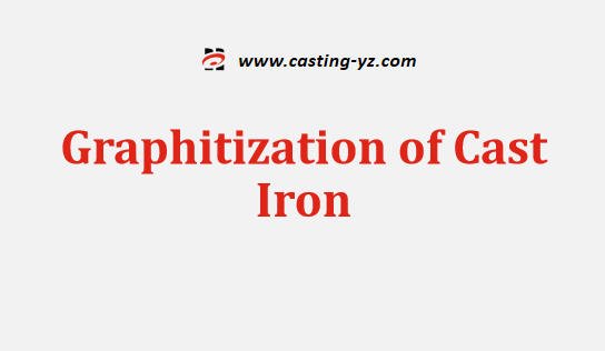 Graphitization of Cast Iron