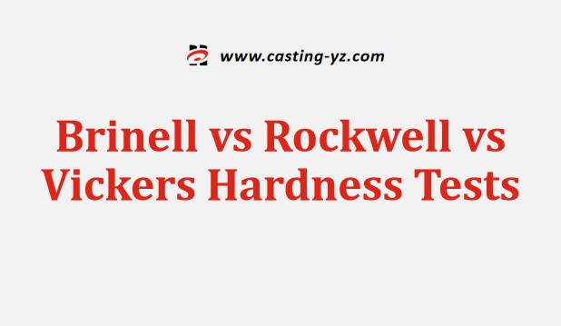 Brinell vs Rockwell vs Vickers Hardness Tests