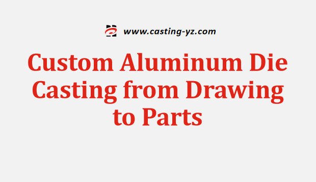 Custom Aluminum Die Casting from Drawing to Parts
