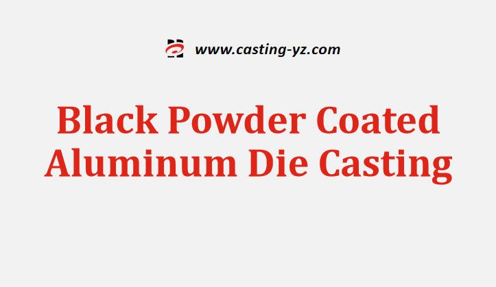 Black Powder Coated Aluminum Die Casting