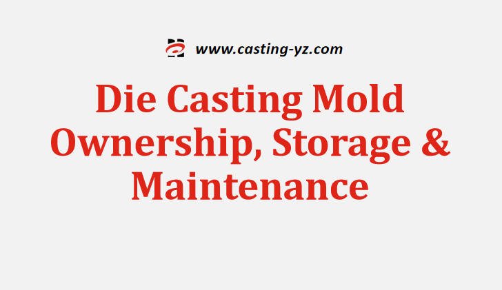 Die Casting Mold Ownership Storage Maintenance
